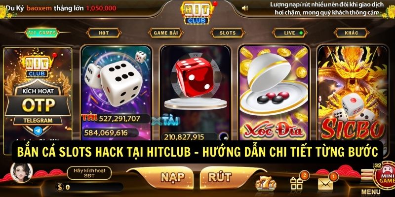Bắn cá Slots Hack tại HitClub - Bí quyết săn thưởng khủng 1 Ban ca Slots Hack tai HItClub Huong dan chi tiet tung buoc